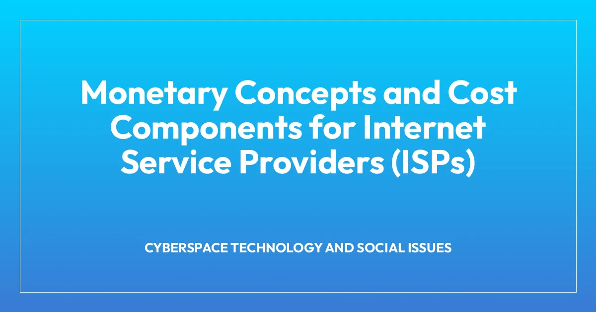 Monetary Concepts and Cost Components for Internet Service Providers (ISPs)