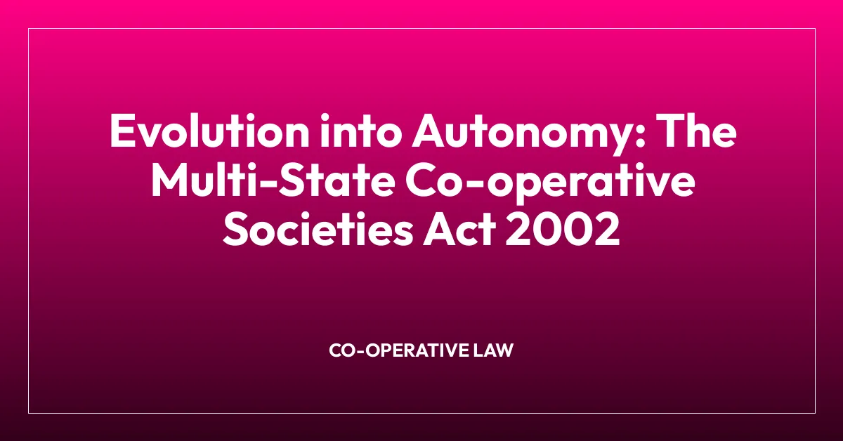 Evolution into Autonomy: The Multi-State Co-operative Societies Act 2002