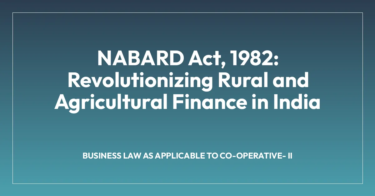 NABARD Act, 1982: Revolutionizing Rural and Agricultural Finance in India
