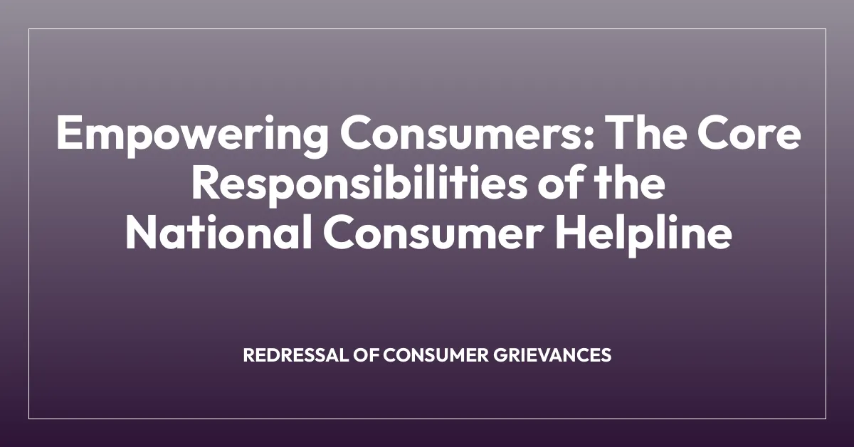 Empowering Consumers: The Core Responsibilities of the National Consumer Helpline