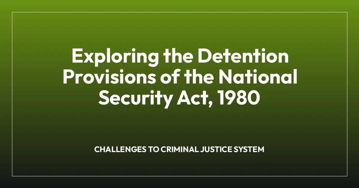 Exploring the Detention Provisions of the National Security Act, 1980