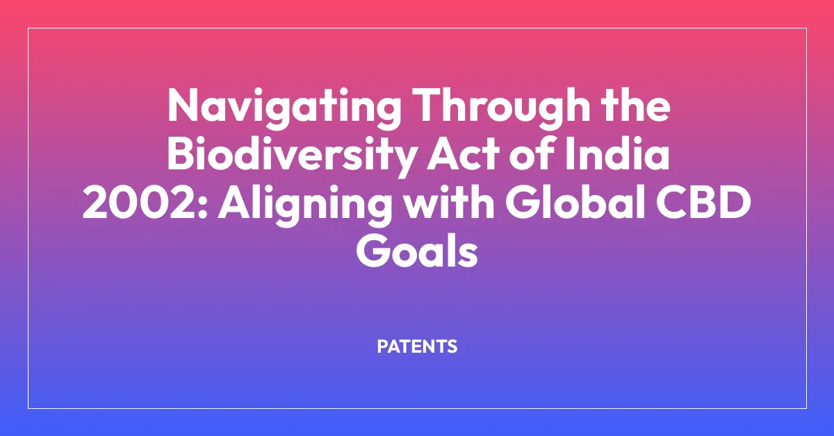 Navigating Through the Biodiversity Act of India 2002: Aligning with Global CBD Goals