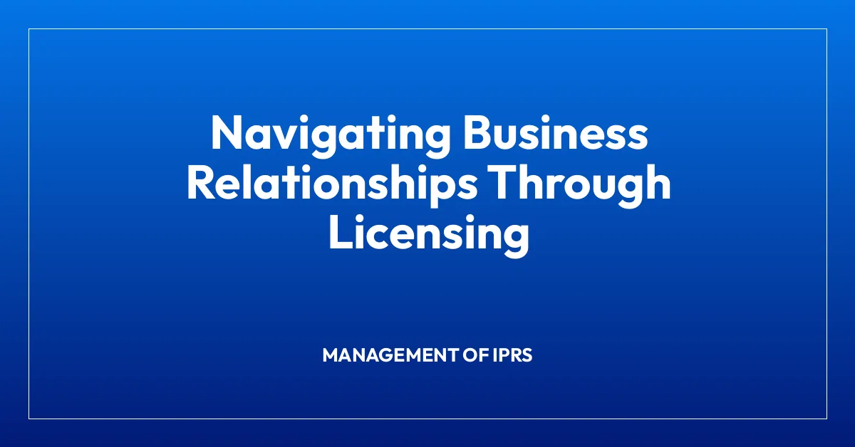 Navigating Business Relationships Through Licensing