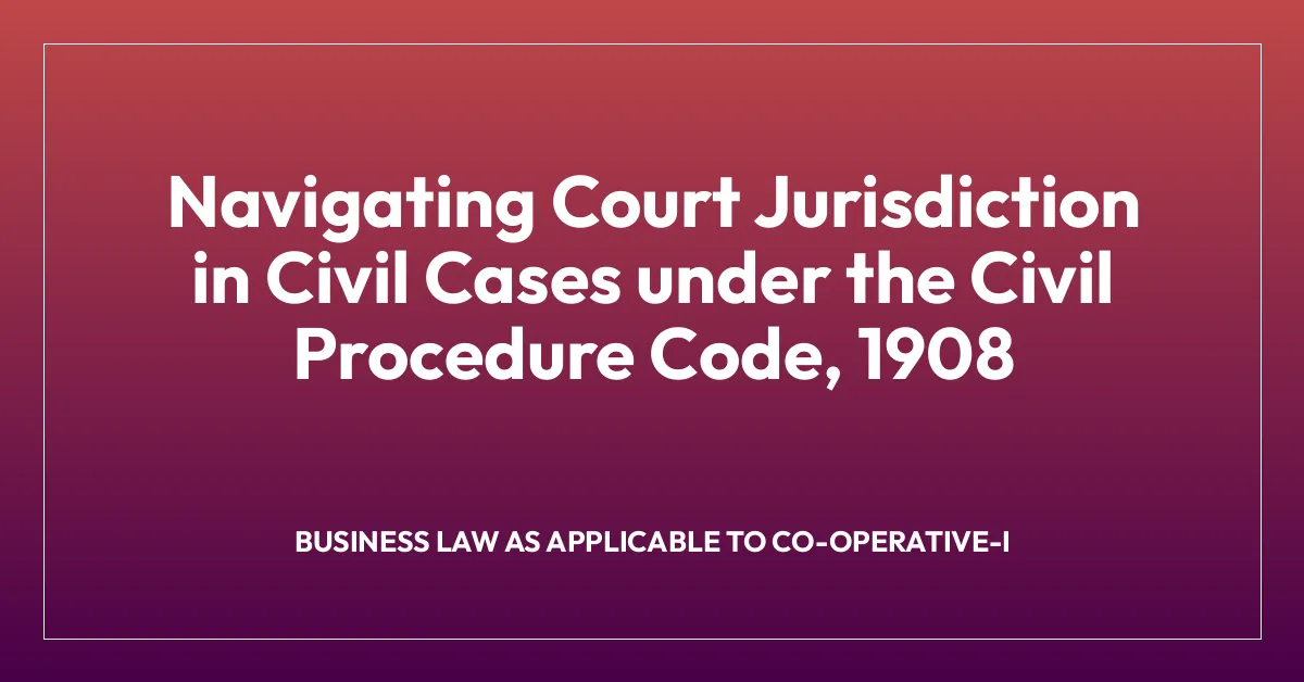 Navigating Court Jurisdiction in Civil Cases under the Civil Procedure Code, 1908