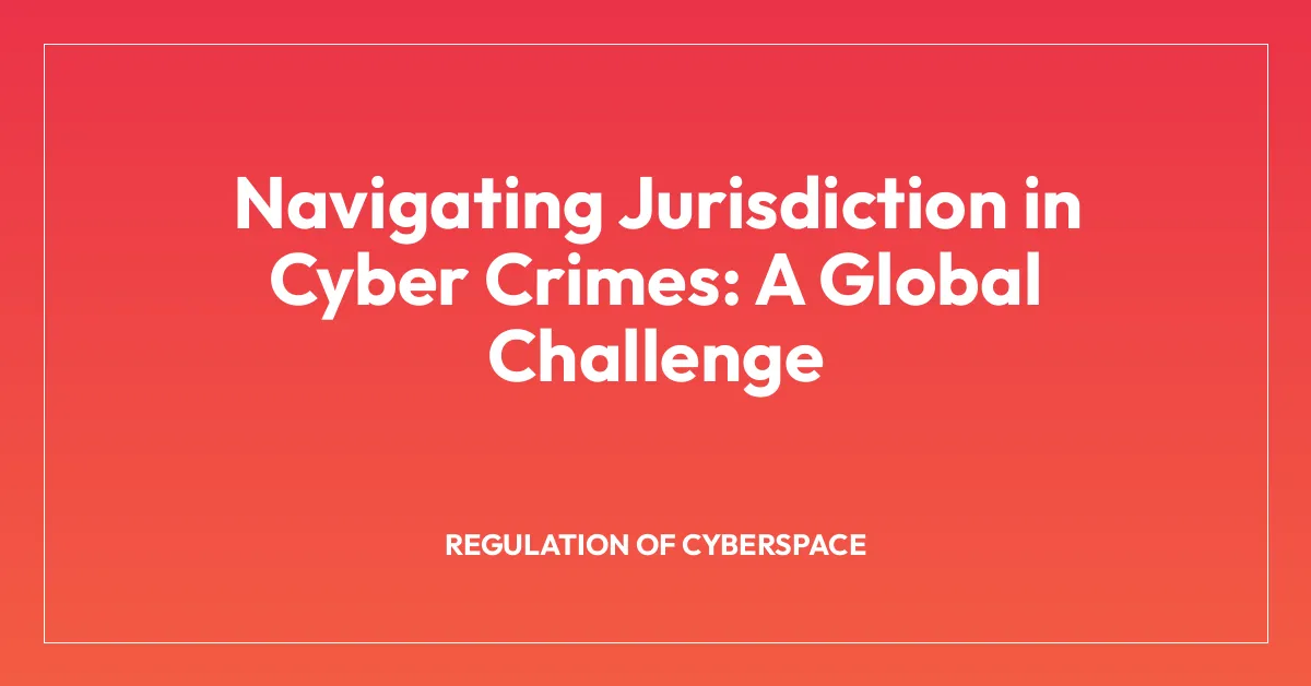 Navigating Jurisdiction in Cyber Crimes: A Global Challenge