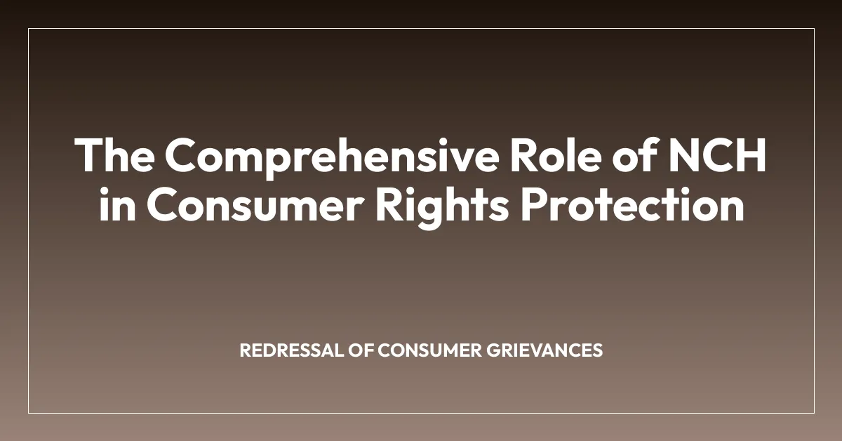 The Comprehensive Role of NCH in Consumer Rights Protection