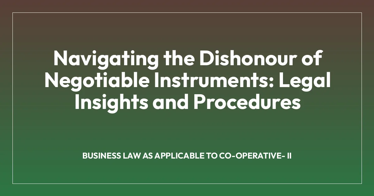 Navigating the Dishonour of Negotiable Instruments: Legal Insights and Procedures