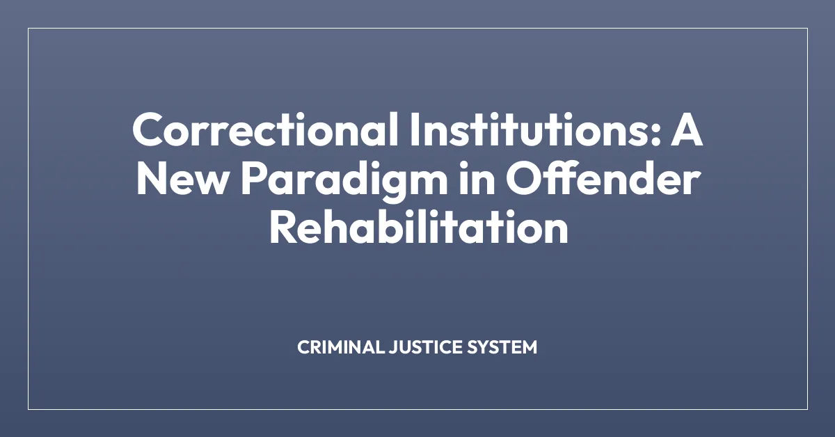 Correctional Institutions: A New Paradigm in Offender Rehabilitation