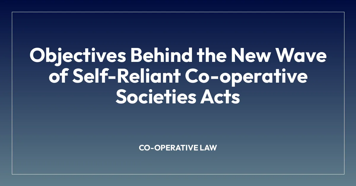 Objectives Behind the New Wave of Self-Reliant Co-operative Societies Acts