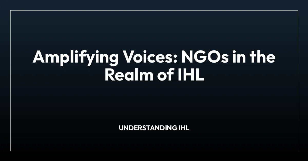 Amplifying Voices: NGOs in the Realm of IHL