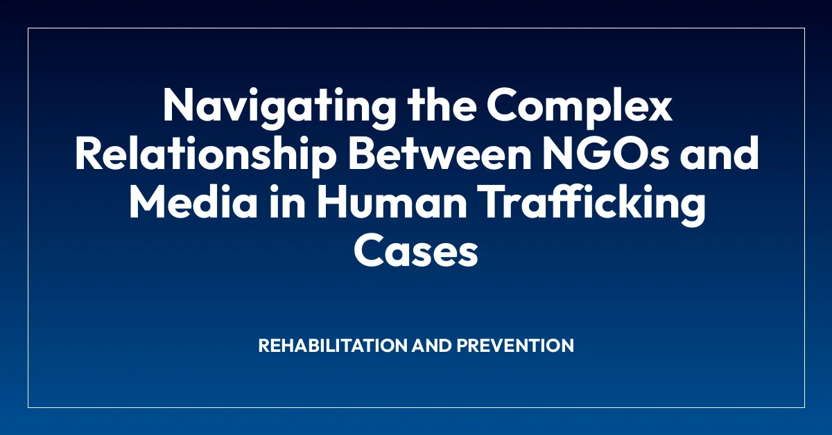 Navigating the Complex Relationship Between NGOs and Media in Human Trafficking Cases