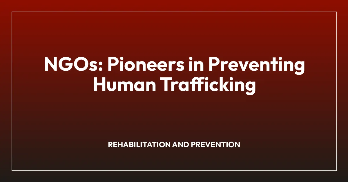 NGOs: Pioneers in Preventing Human Trafficking