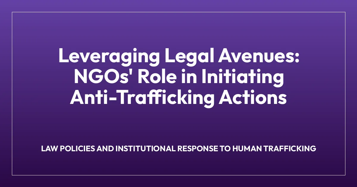 Leveraging Legal Avenues: NGOs’ Role in Initiating Anti-Trafficking Actions