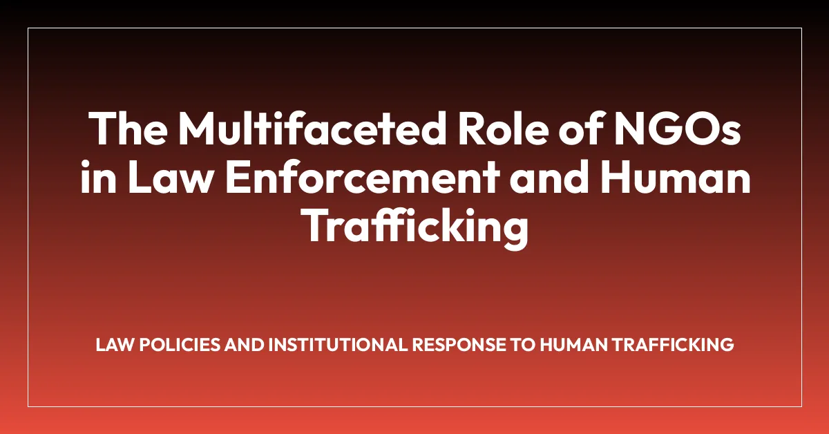 The Multifaceted Role of NGOs in Law Enforcement and Human Trafficking