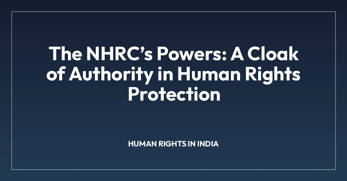 The NHRCโs Powers: A Cloak of Authority in Human Rights Protection