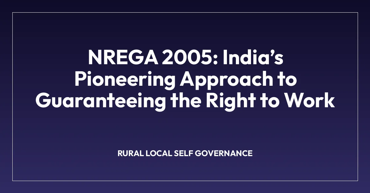 NREGA 2005: Indiaโs Pioneering Approach to Guaranteeing the Right to Work