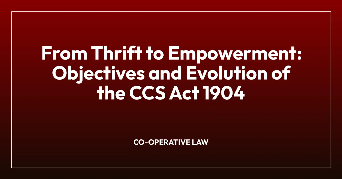 From Thrift to Empowerment: Objectives and Evolution of the CCS Act 1904