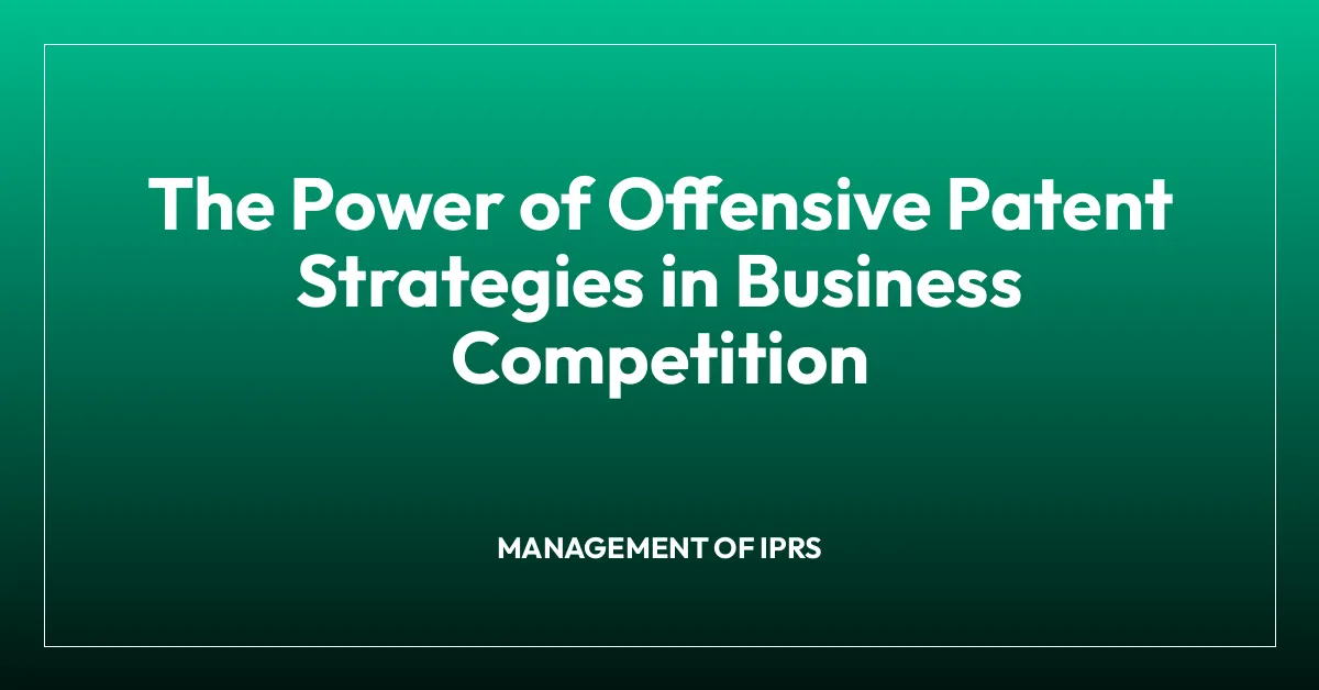 The Power of Offensive Patent Strategies in Business Competition