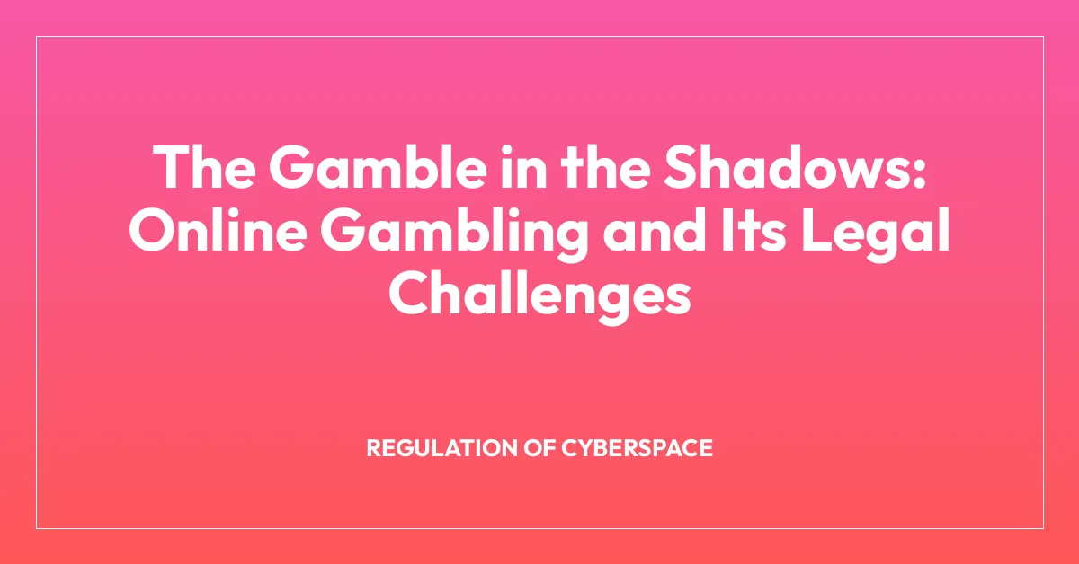 The Gamble in the Shadows: Online Gambling and Its Legal Challenges