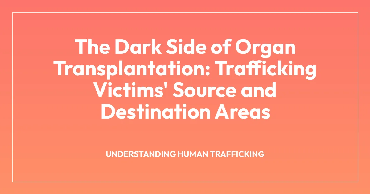 The Dark Side of Organ Transplantation: Trafficking Victims’ Source and Destination Areas