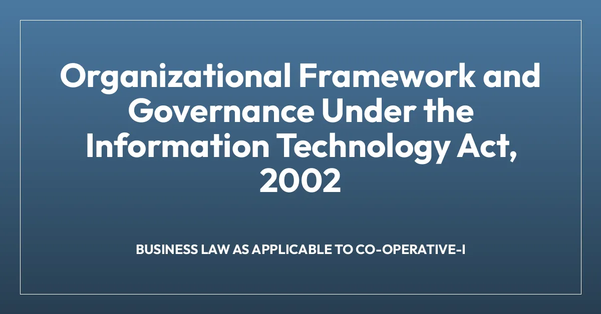 Organizational Framework and Governance Under the Information Technology Act, 2002