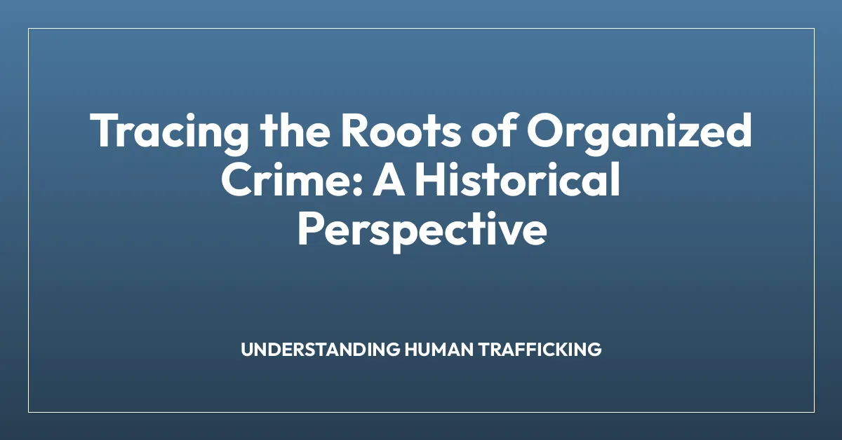 Tracing the Roots of Organized Crime: A Historical Perspective