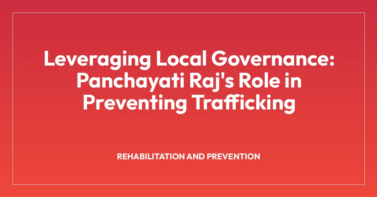 Leveraging Local Governance: Panchayati Raj’s Role in Preventing Trafficking
