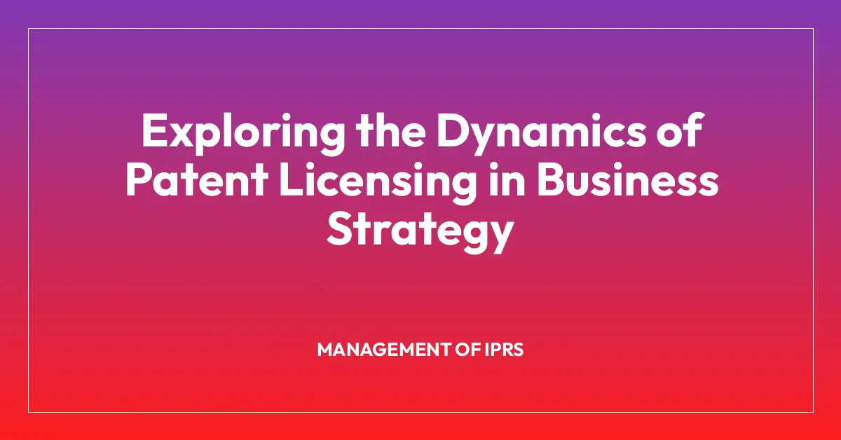 Exploring the Dynamics of Patent Licensing in Business Strategy