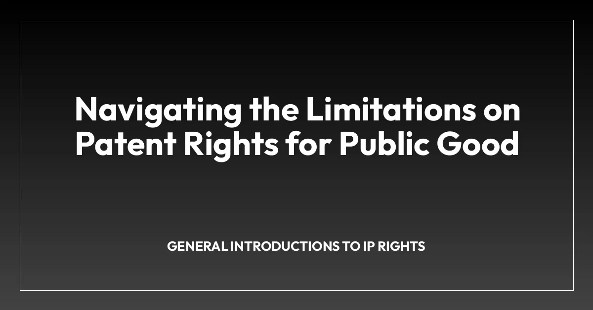 Navigating the Limitations on Patent Rights for Public Good