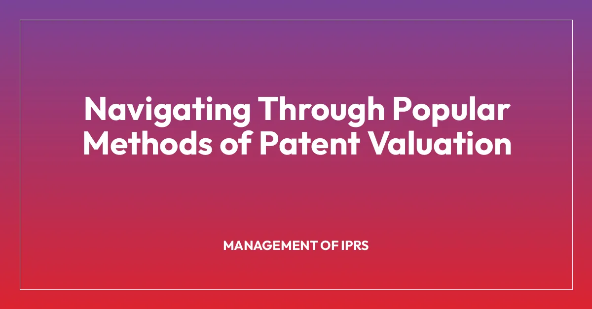 Navigating Through Popular Methods of Patent Valuation