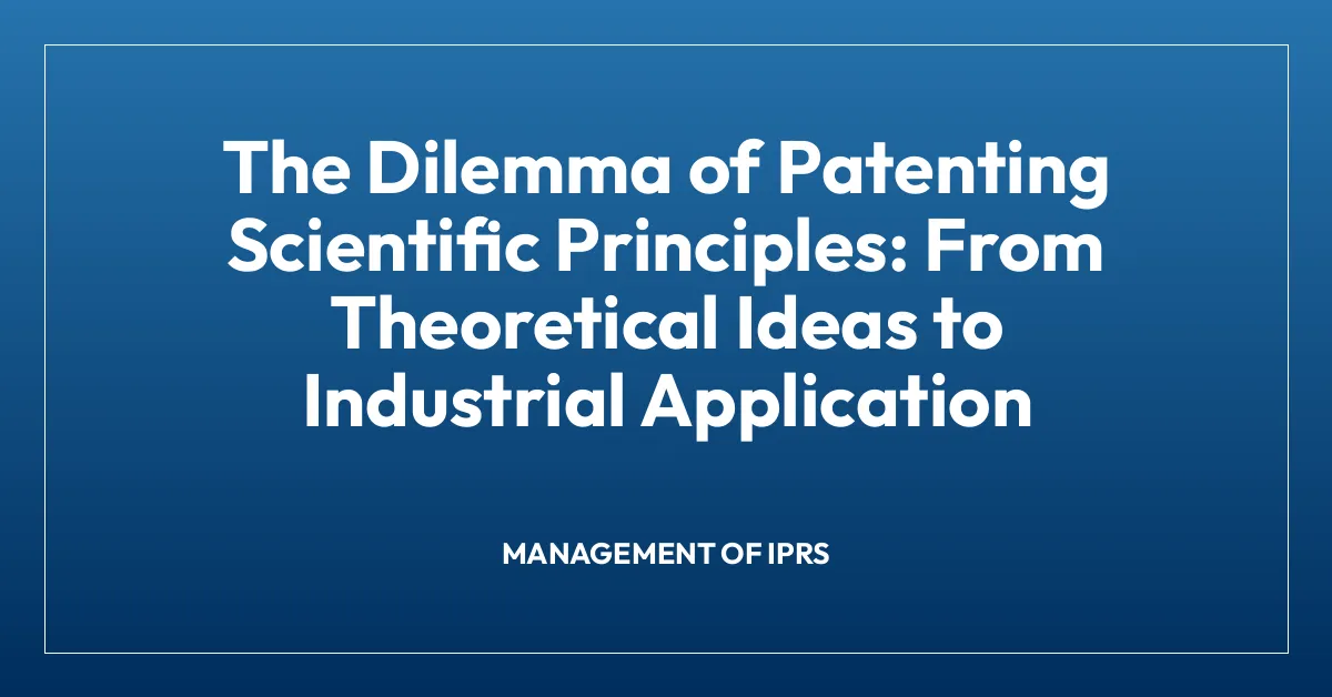 The Dilemma of Patenting Scientific Principles: From Theoretical Ideas to Industrial Application