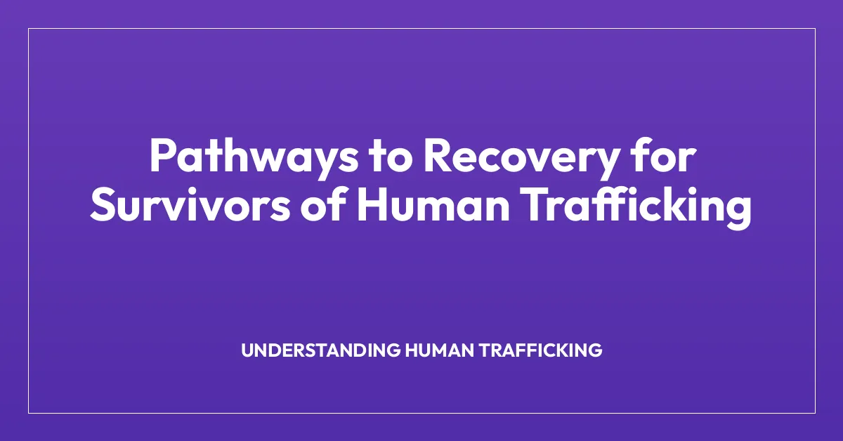 Pathways to Recovery for Survivors of Human Trafficking