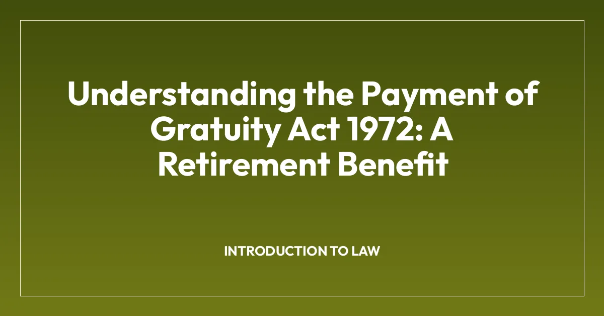 Understanding the Payment of Gratuity Act 1972: A Retirement Benefit