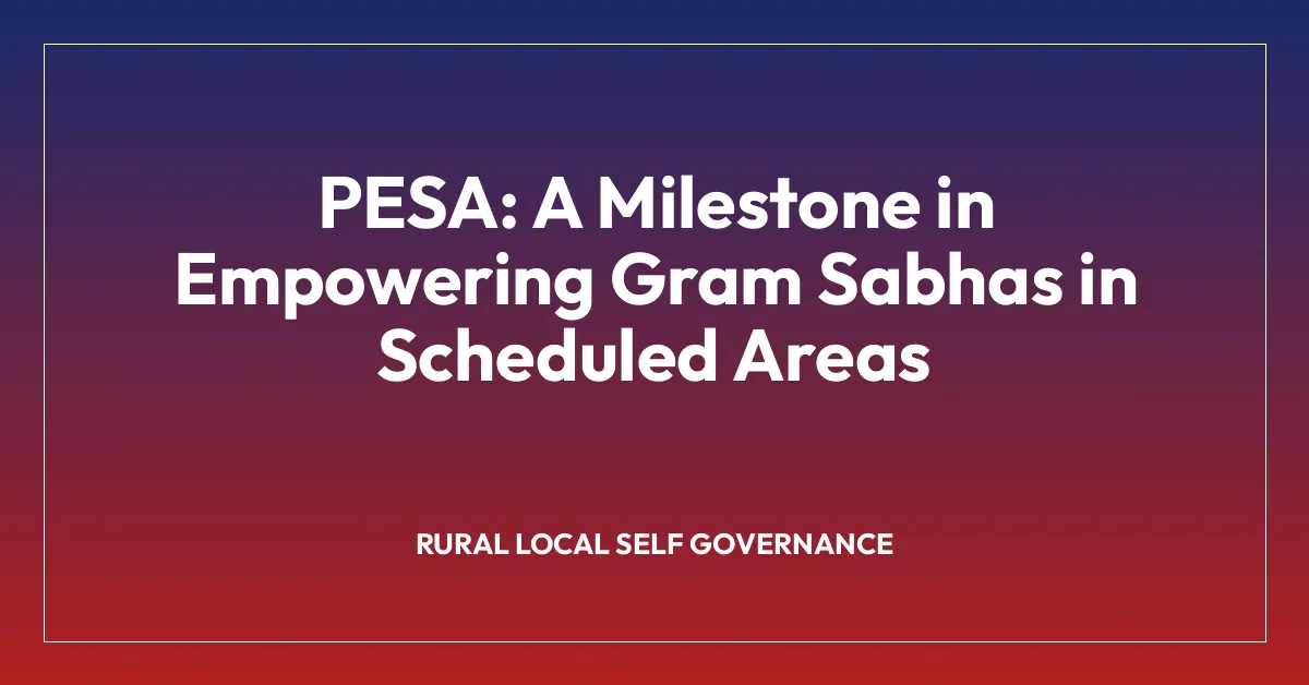 PESA: A Milestone in Empowering Gram Sabhas in Scheduled Areas