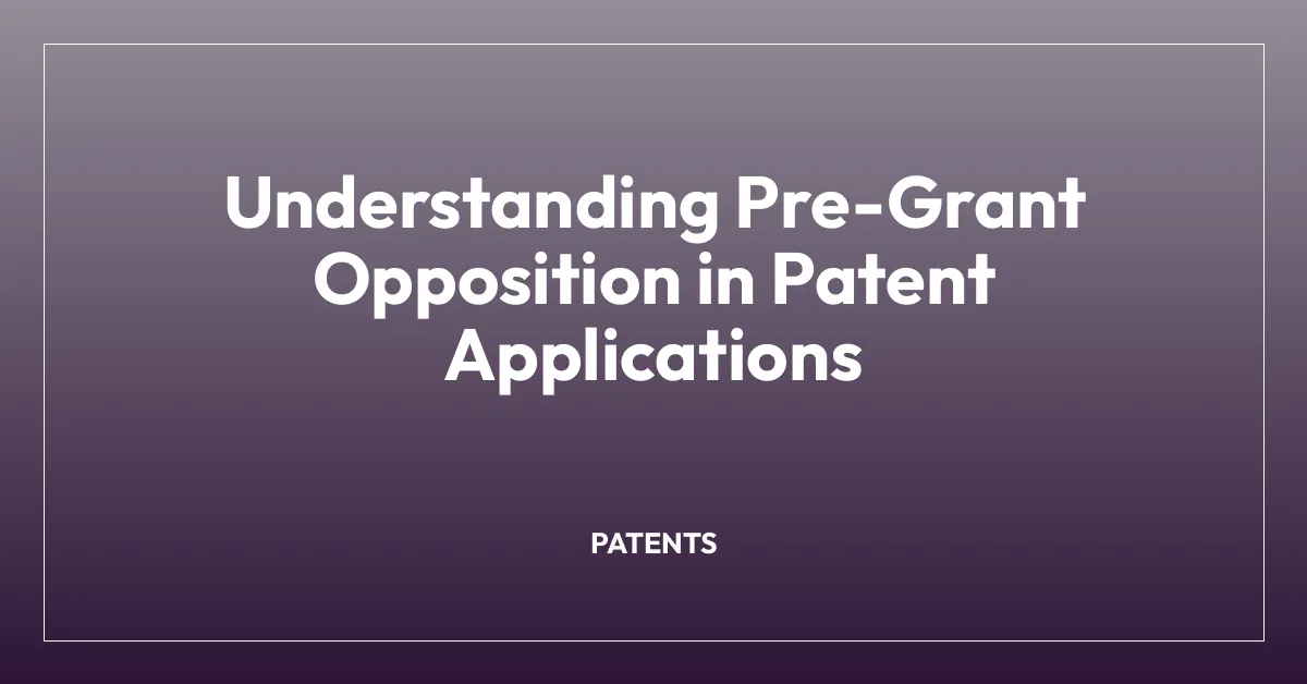Understanding Pre-Grant Opposition in Patent Applications