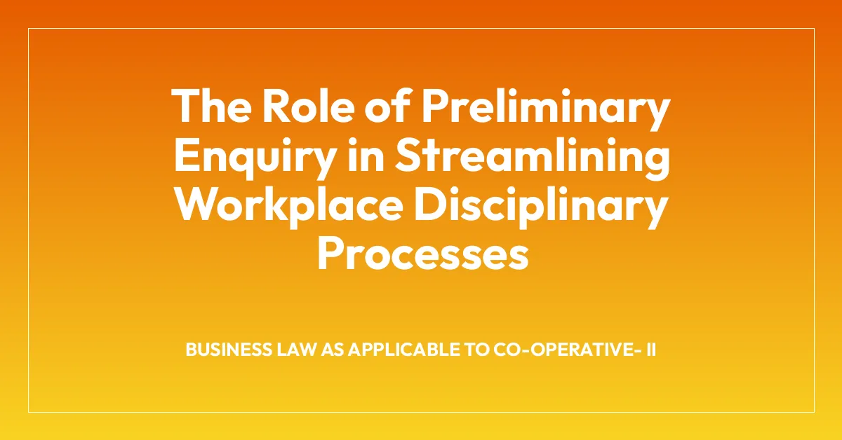 The Role of Preliminary Enquiry in Streamlining Workplace Disciplinary Processes