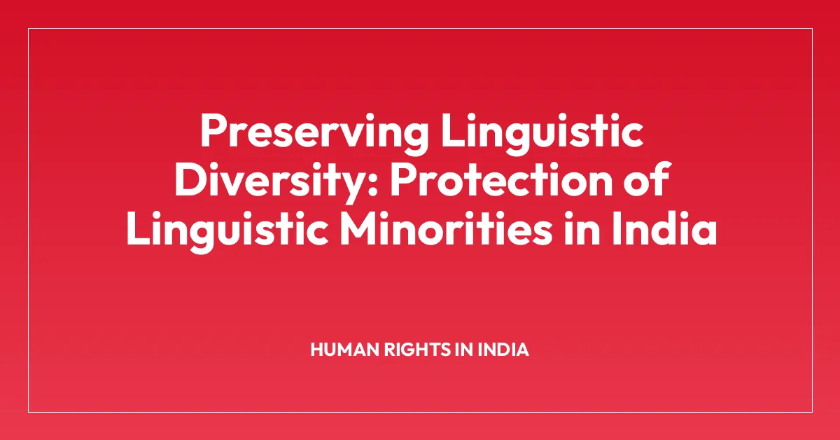 Preserving Linguistic Diversity: Protection of Linguistic Minorities in India