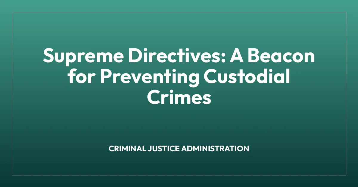 Supreme Directives: A Beacon for Preventing Custodial Crimes