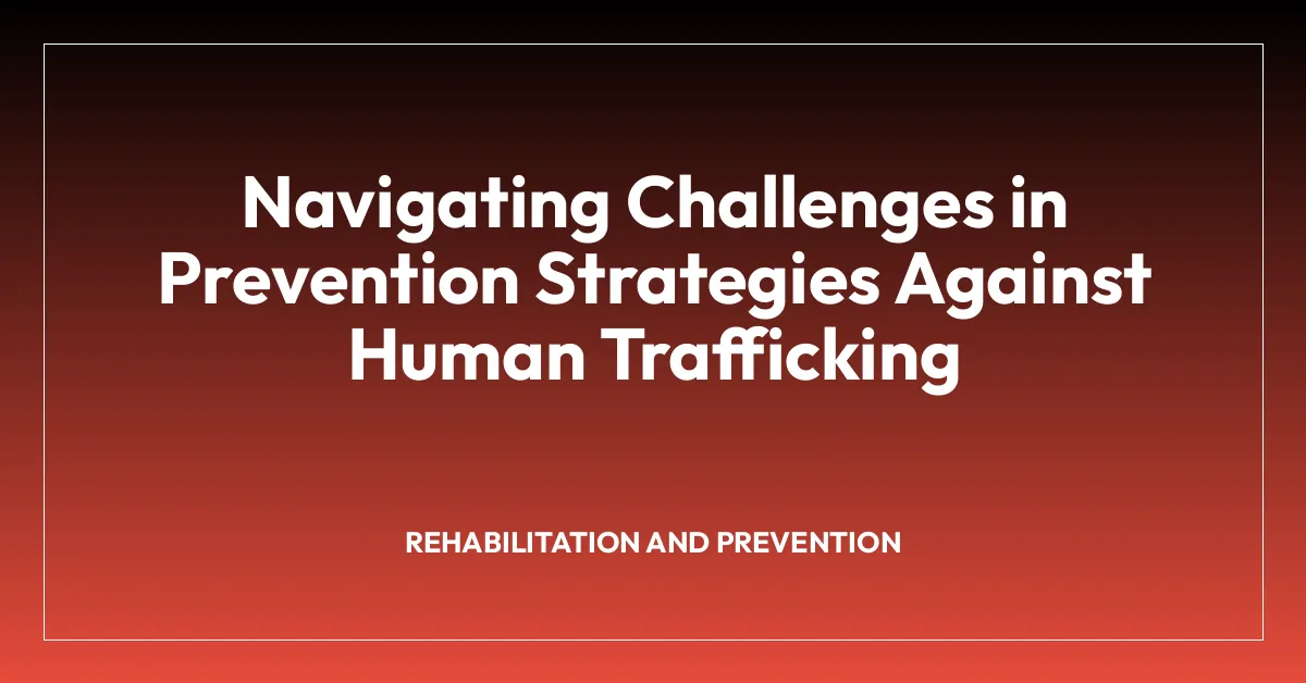 Navigating Challenges in Prevention Strategies Against Human Trafficking