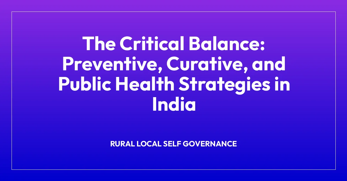 The Critical Balance: Preventive, Curative, and Public Health Strategies in India