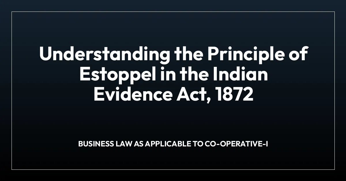 Understanding the Principle of Estoppel in the Indian Evidence Act, 1872