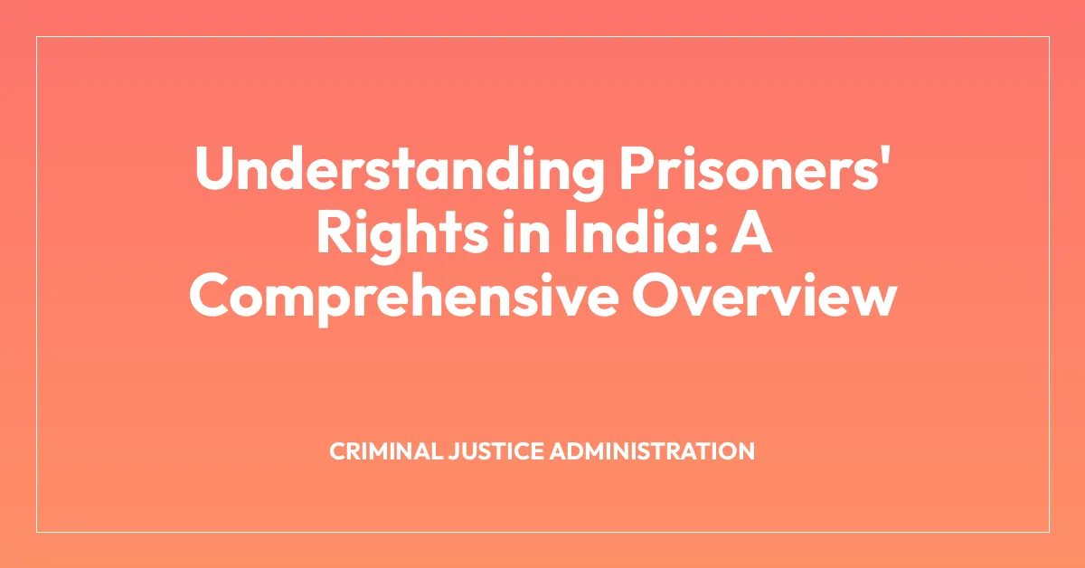Understanding Prisoners’ Rights in India: A Comprehensive Overview