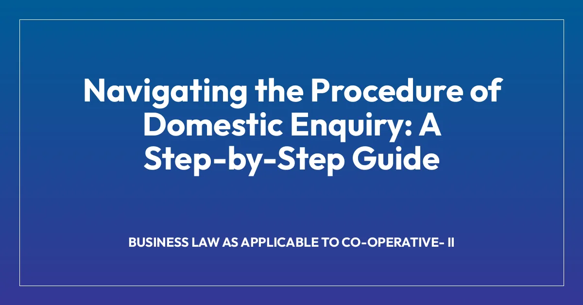 Navigating the Procedure of Domestic Enquiry: A Step-by-Step Guide