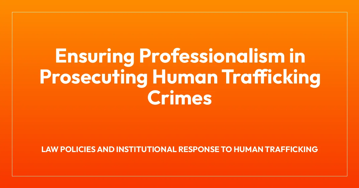 Ensuring Professionalism in Prosecuting Human Trafficking Crimes