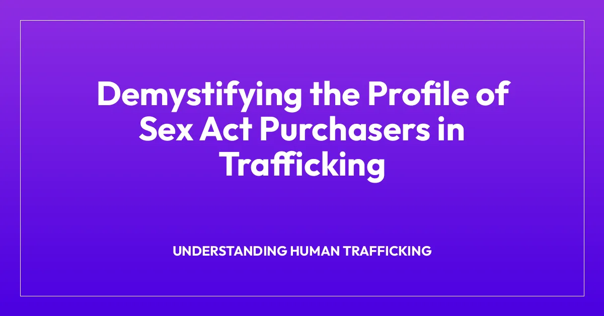 Demystifying the Profile of Sex Act Purchasers in Trafficking