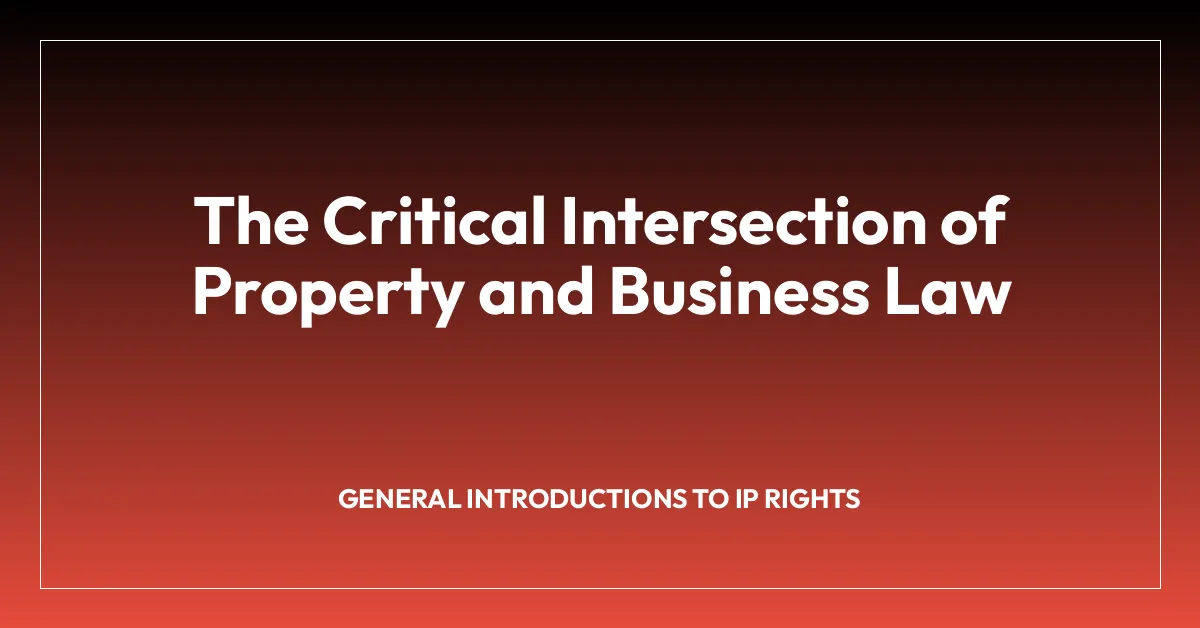 The Critical Intersection of Property and Business Law