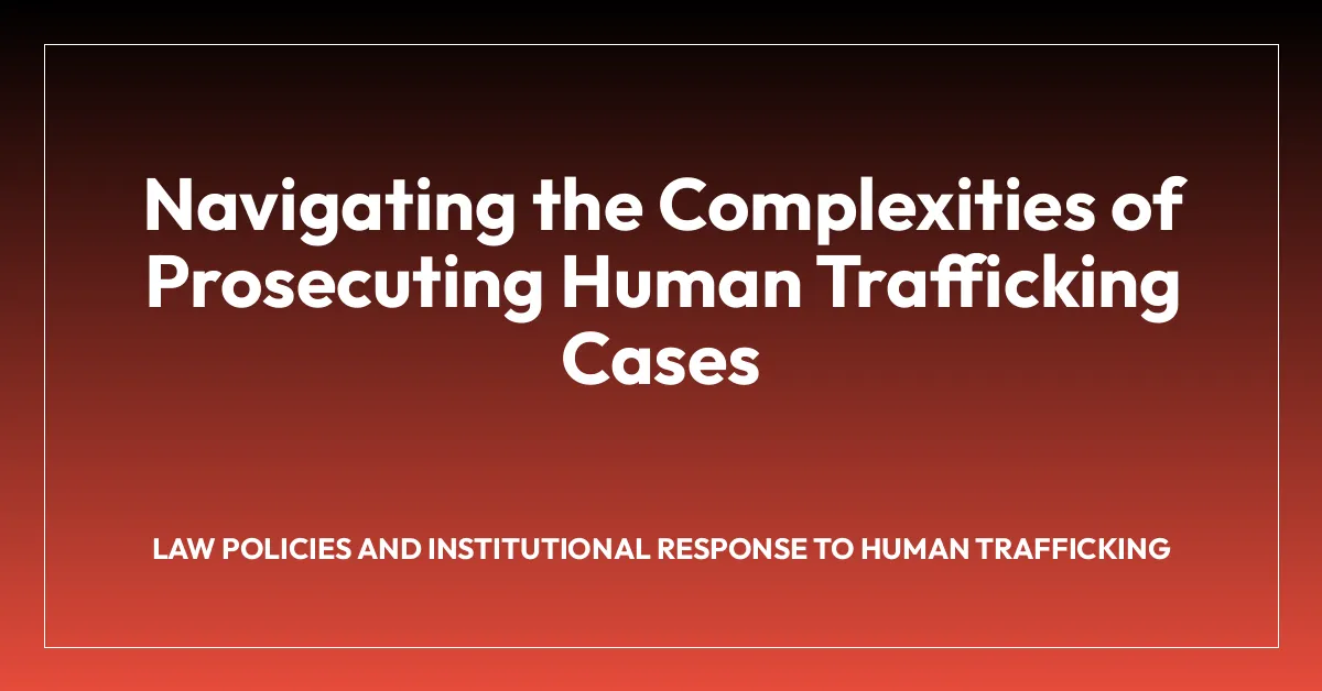 Navigating the Complexities of Prosecuting Human Trafficking Cases