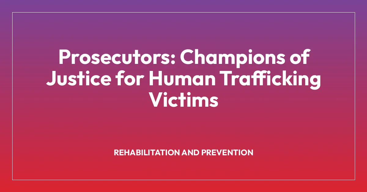 Prosecutors: Champions of Justice for Human Trafficking Victims