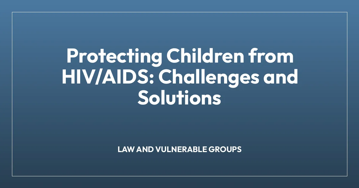 Protecting Children from HIV/AIDS: Challenges and Solutions