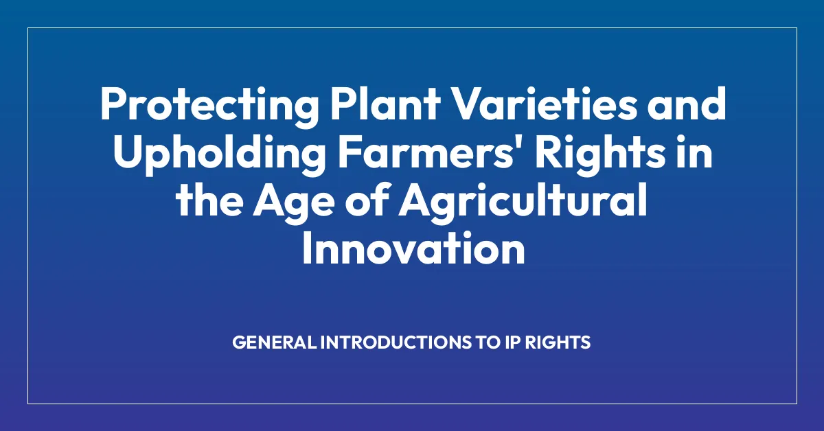 Protecting Plant Varieties and Upholding Farmers’ Rights in the Age of Agricultural Innovation